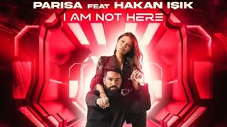 Parisa ft. Hakan Işık - I Am Not Here (Official Video 2021)